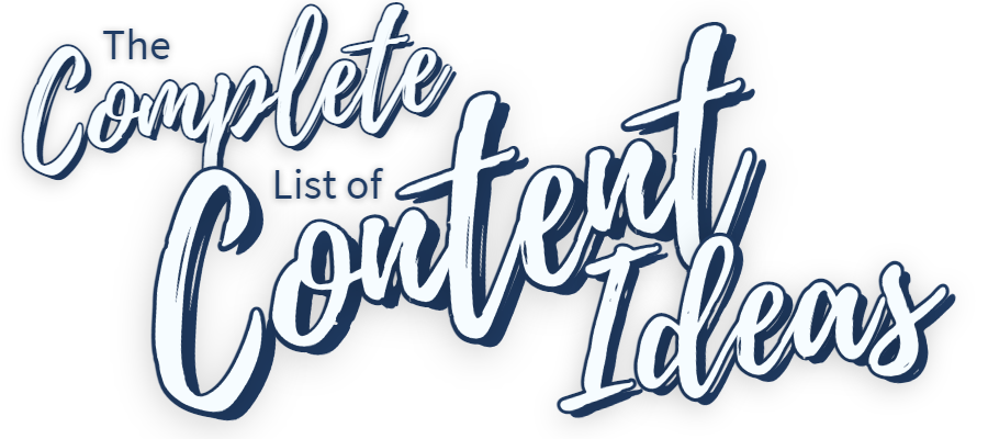 The Complete List of Content Ideas - FREE download when you sign up!